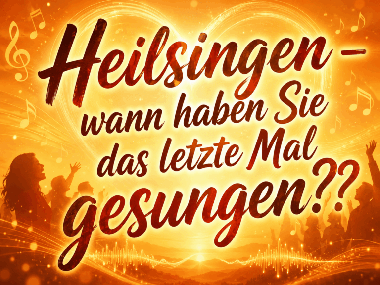 Heilsingen – wann haben Sie das letzte Mal gesungen?